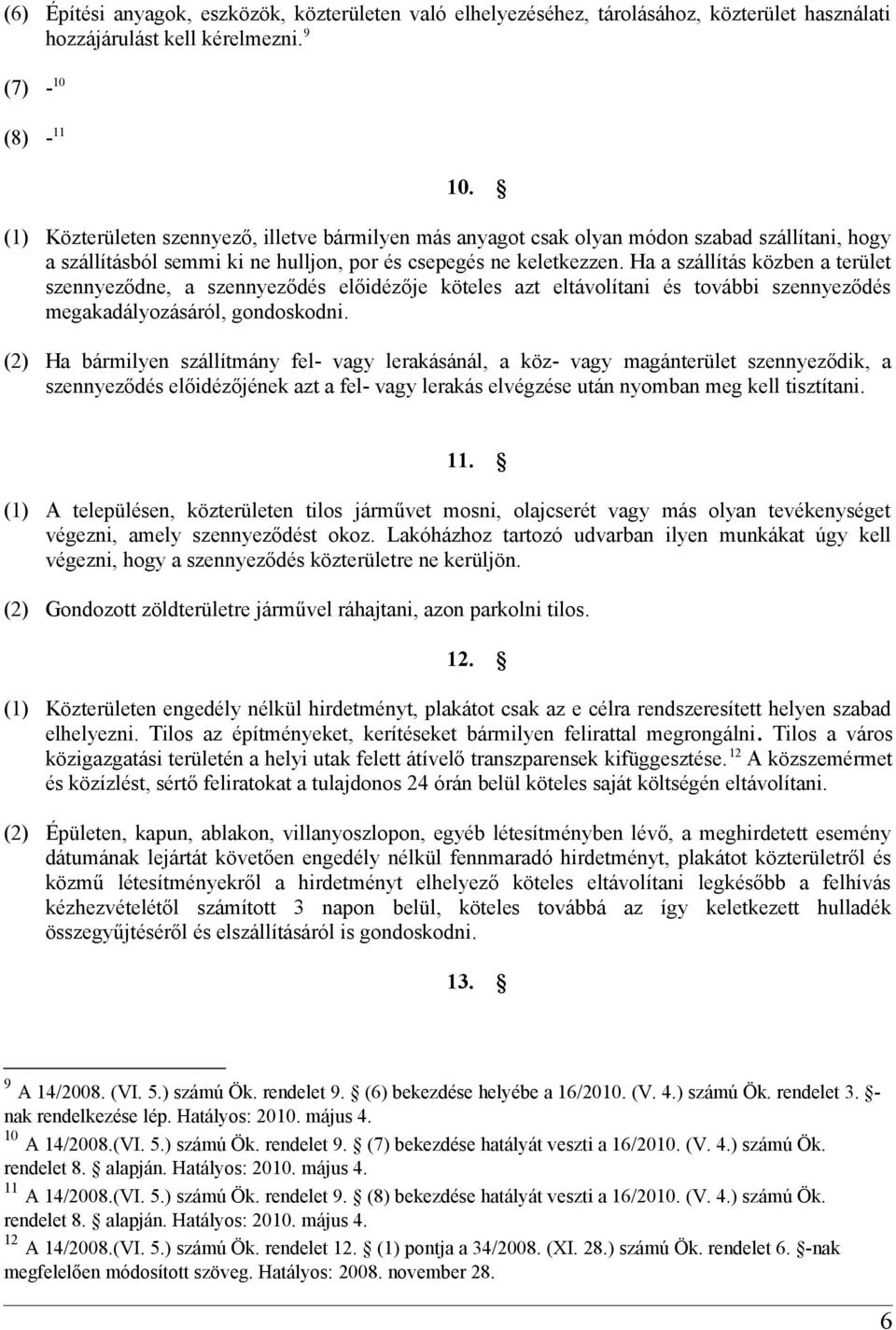 Ha a szállítás közben a terület szennyeződne, a szennyeződés előidézője köteles azt eltávolítani és további szennyeződés megakadályozásáról, gondoskodni.