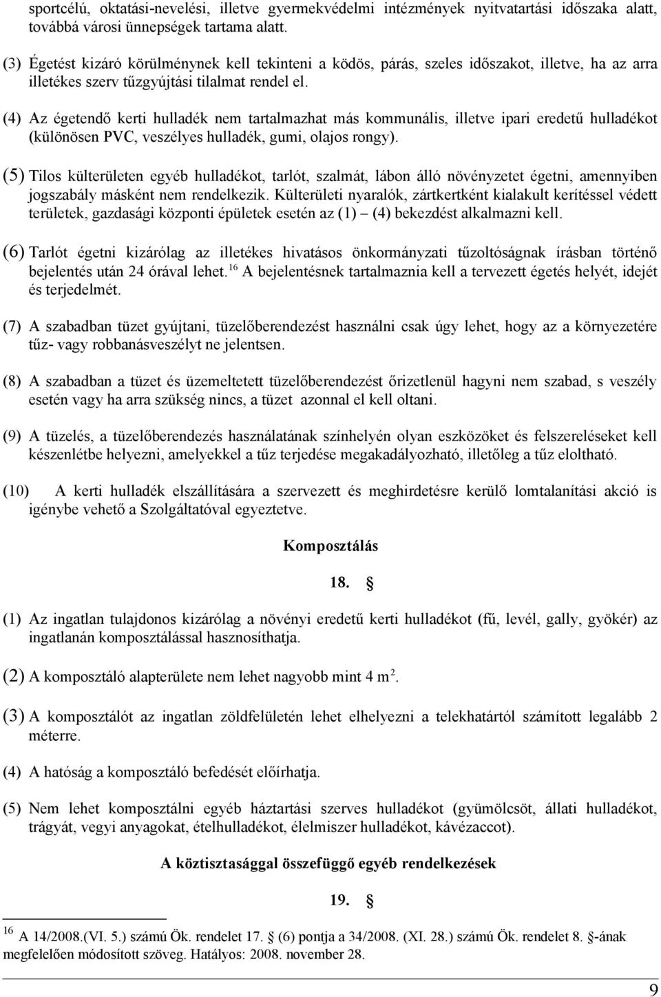 (4) Az égetendő kerti hulladék nem tartalmazhat más kommunális, illetve ipari eredetű hulladékot (különösen PVC, veszélyes hulladék, gumi, olajos rongy).