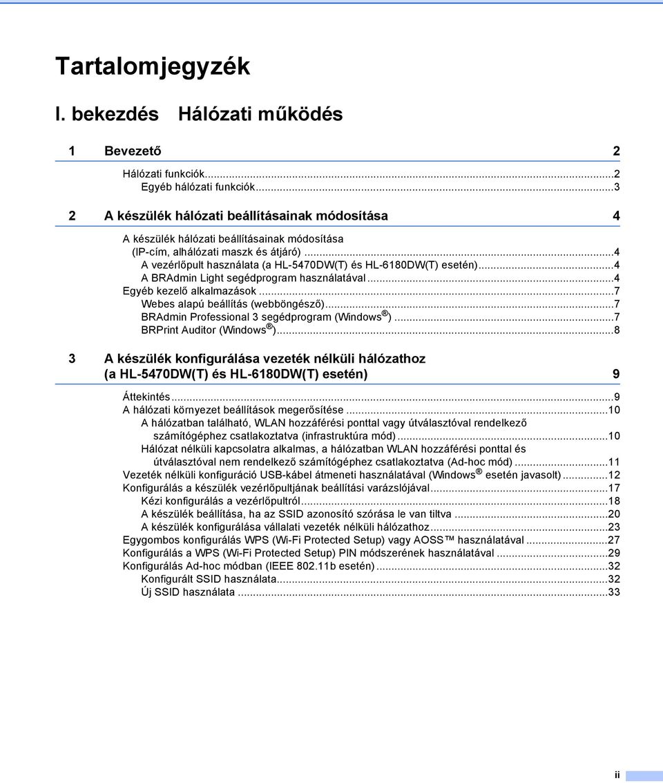 ..4 A vezérlőpult használata (a HL-5470DW(T) és HL-6180DW(T) esetén)...4 A BRAdmin Light segédprogram használatával...4 Egyéb kezelő alkalmazások...7 Webes alapú beállítás (webböngésző).