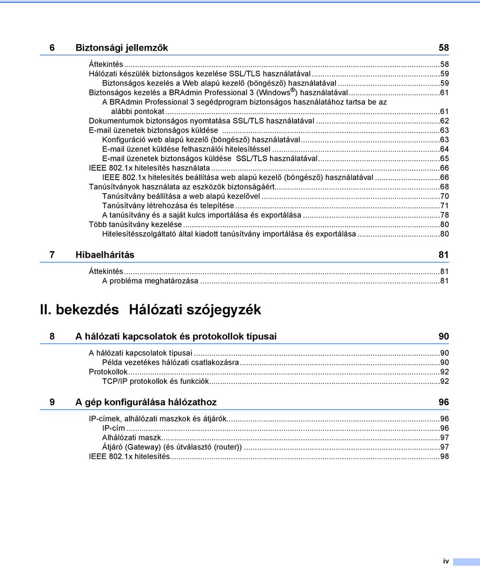 ..61 Dokumentumok biztonságos nyomtatása SSL/TLS használatával...62 E-mail üzenetek biztonságos küldése...63 Konfiguráció web alapú kezelő (böngésző) használatával.