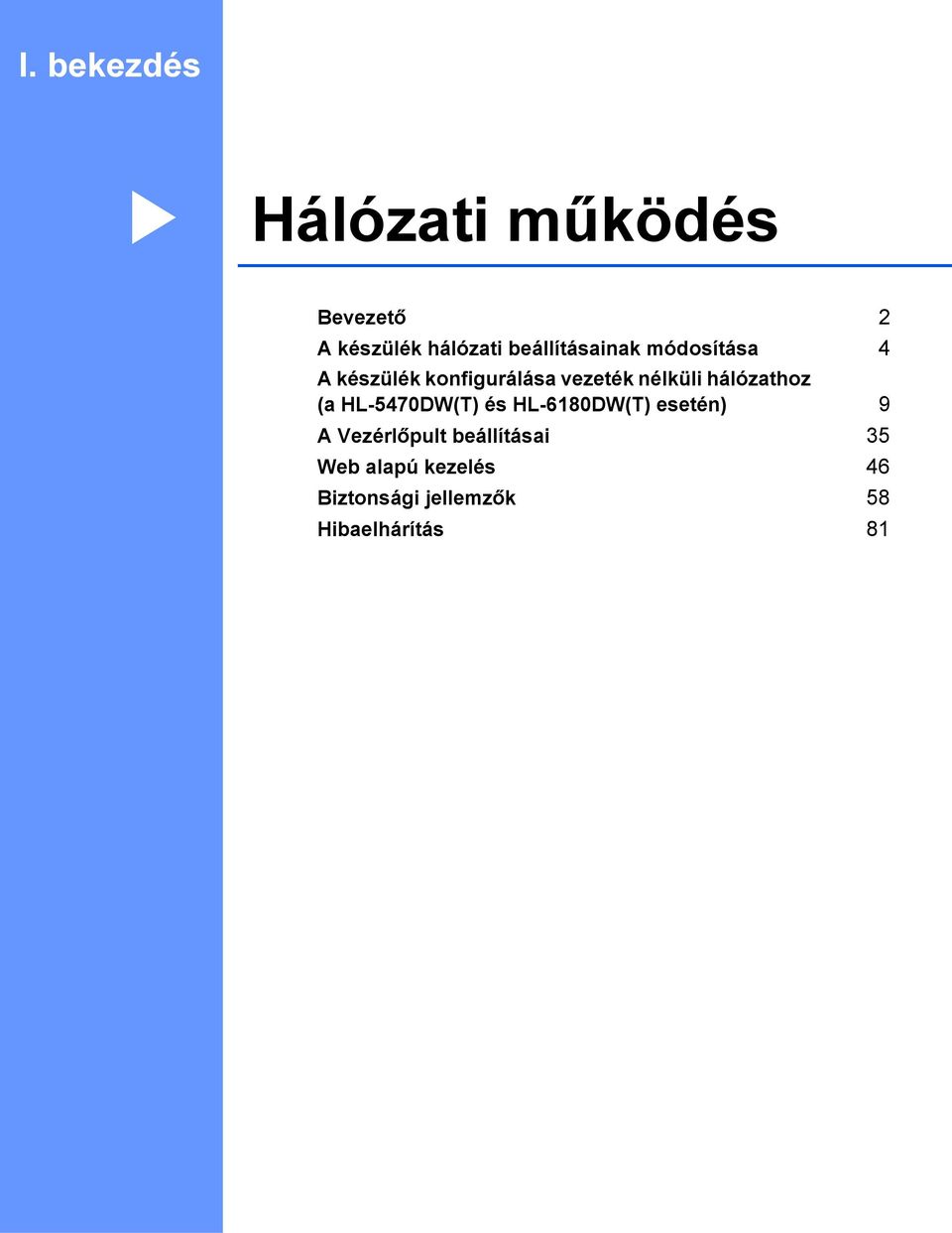 hálózathoz (a HL-5470DW(T) és HL-6180DW(T) esetén) 9 A Vezérlőpult