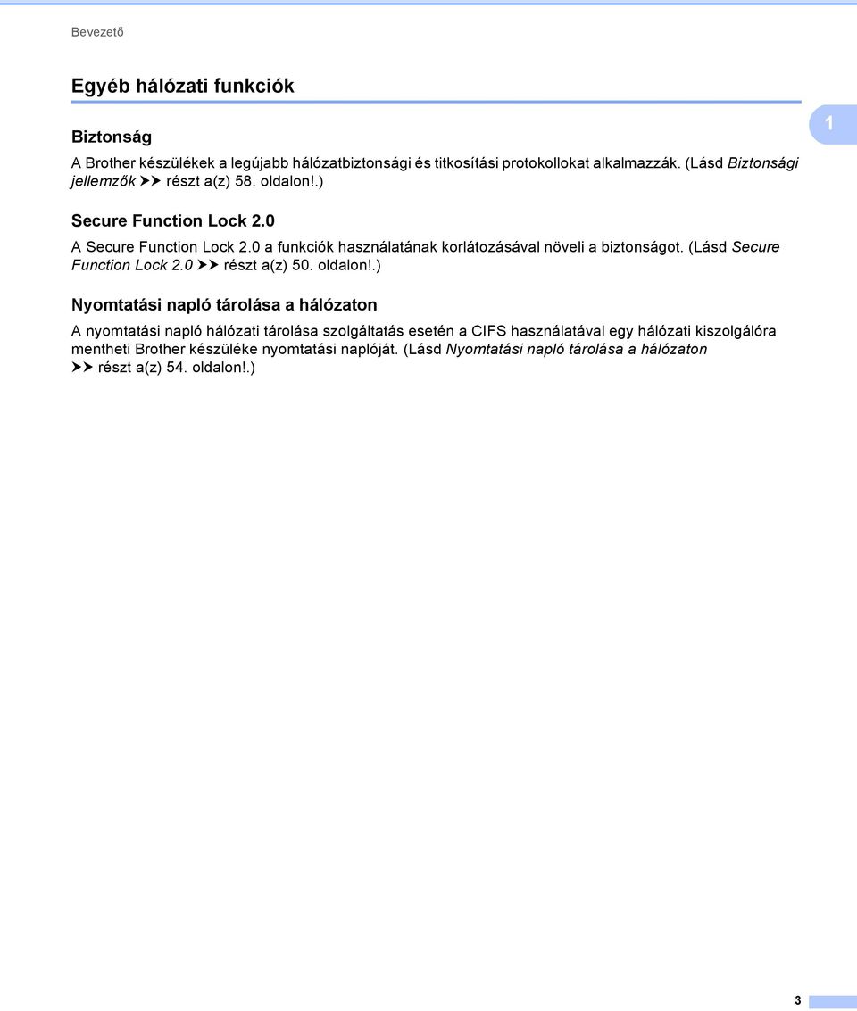 0 a funkciók használatának korlátozásával növeli a biztonságot. (Lásd Secure Function Lock 2.0 uu részt a(z) 50. oldalon!