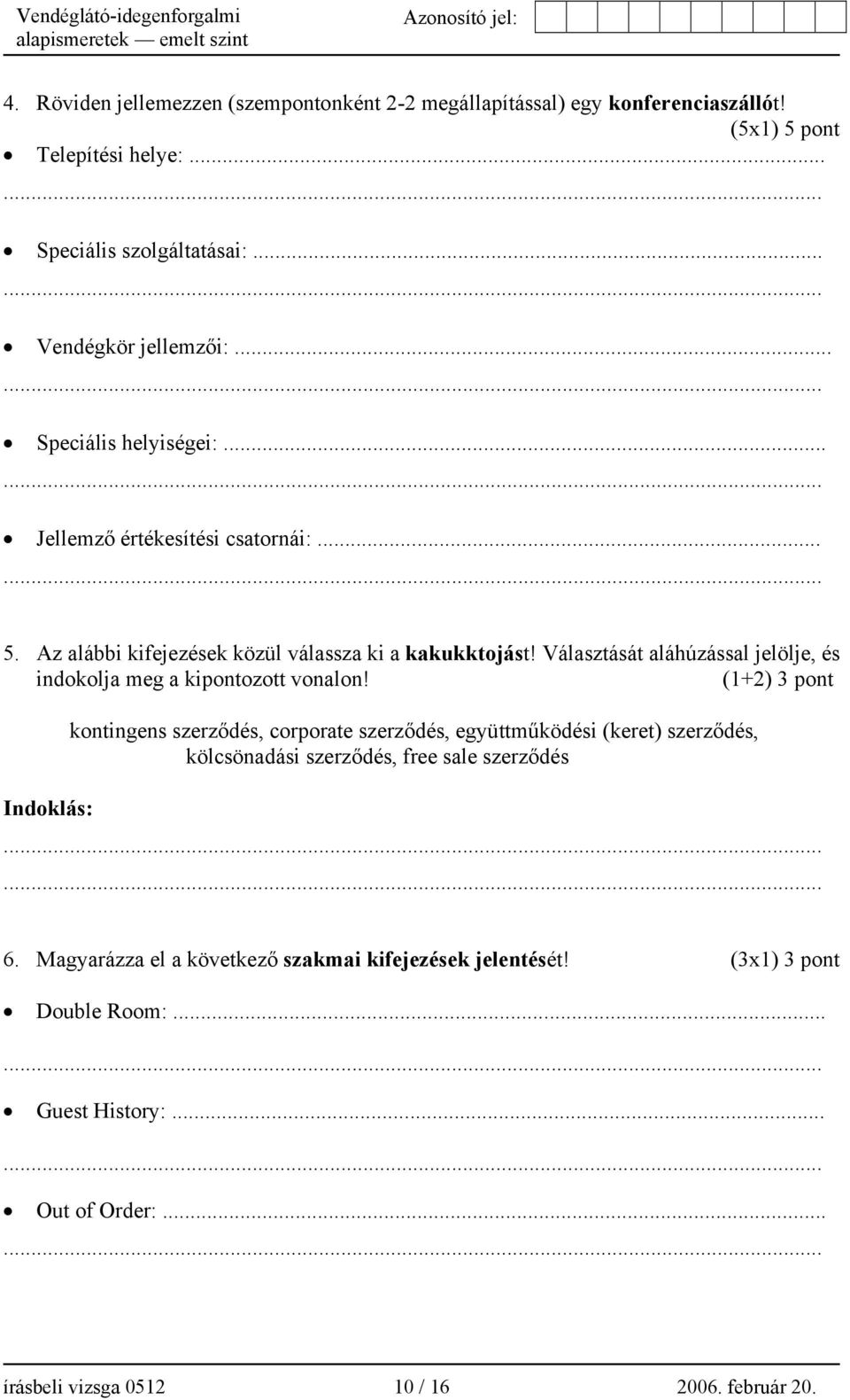 Választását aláhúzással jelölje, és indokolja meg a kipontozott vonalon!