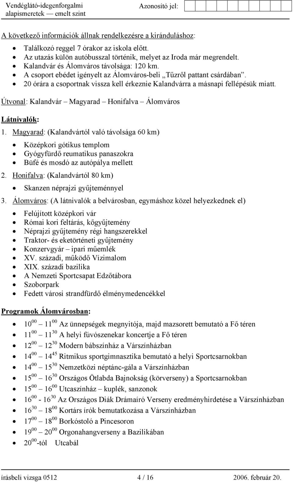 Útvonal: Kalandvár Magyarad Honifalva Álomváros Látnivalók: 1.