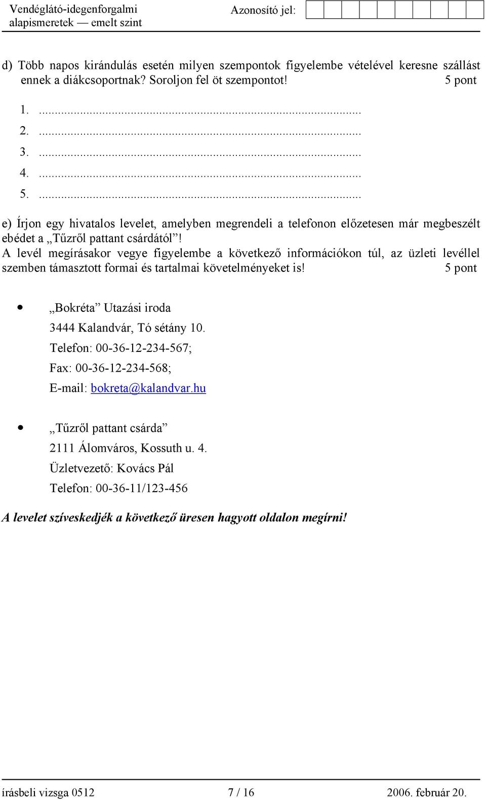 A levél megírásakor vegye figyelembe a következő információkon túl, az üzleti levéllel szemben támasztott formai és tartalmai követelményeket is!