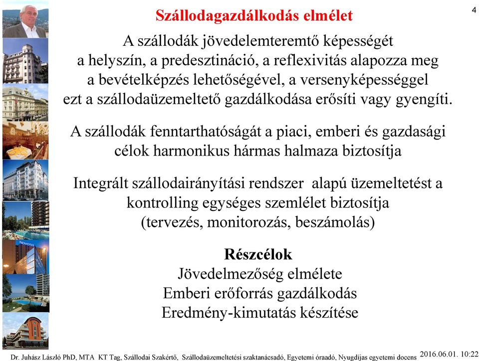 4 A szállodák fenntarthatóságát a piaci, emberi és gazdasági célok harmonikus hármas halmaza biztosítja Integrált szállodairányítási rendszer