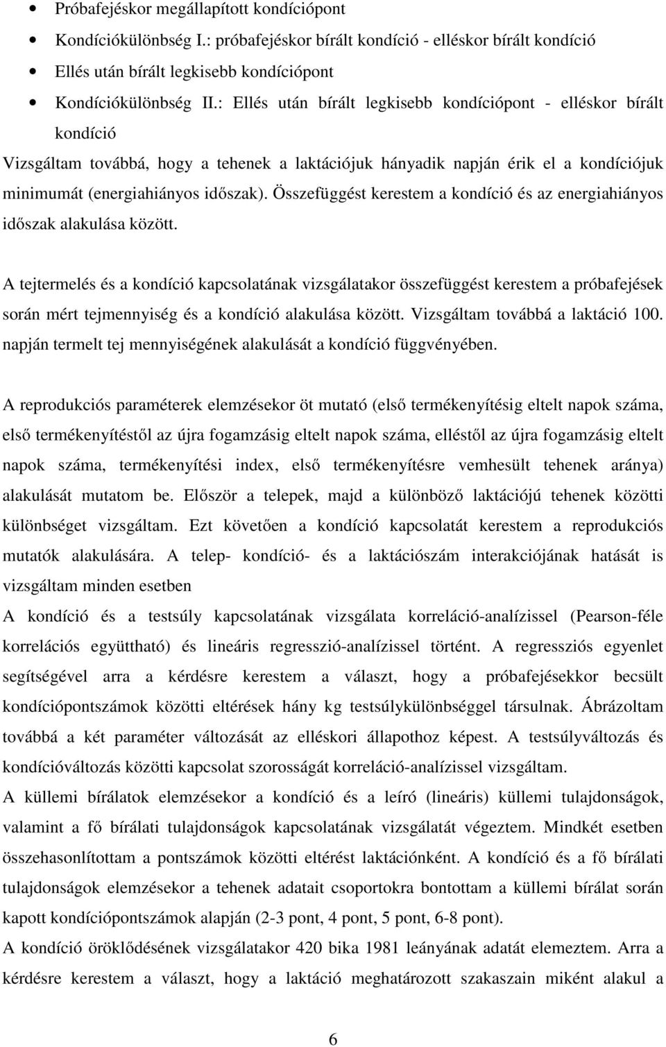 Összefüggést kerestem a kondíció és az energiahiányos időszak alakulása között.