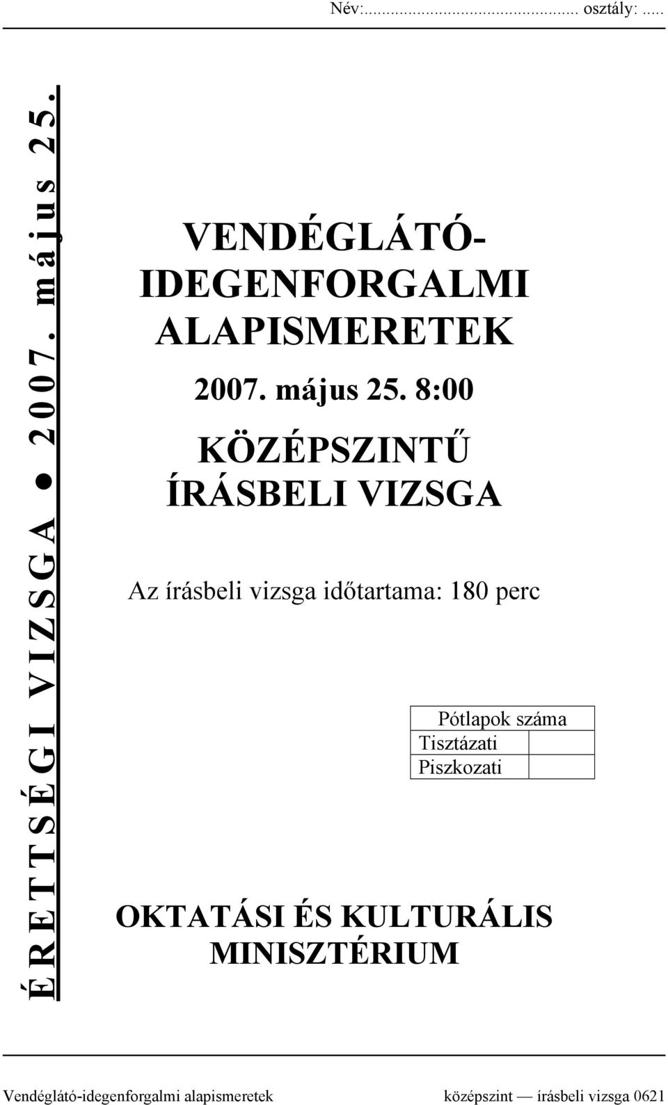 8:00 KÖZÉPSZINTŰ ÍRÁSBELI VIZSGA Az írásbeli vizsga időtartama: 180 perc