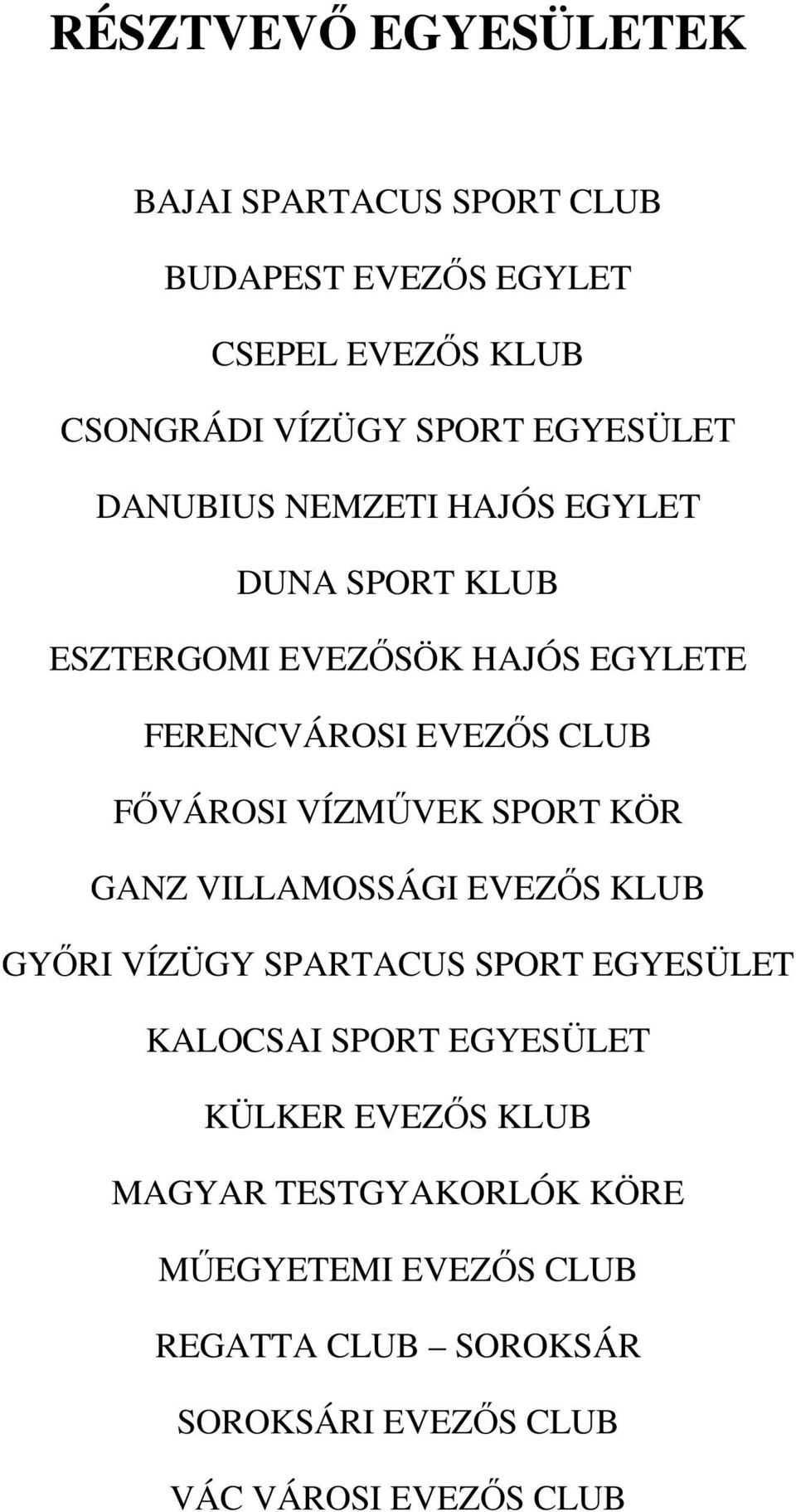 FŐVÁROSI VÍZMŰVEK SPORT KÖR GANZ VILLAMOSSÁGI EVEZŐS KLUB GYŐRI VÍZÜGY SPARTACUS SPORT EGYESÜLET KALOCSAI SPORT EGYESÜLET