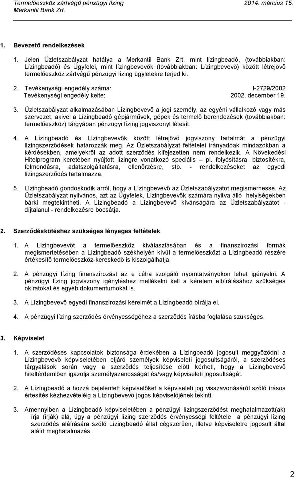 ügyletekre terjed ki. 2. Tevékenységi engedély száma: I-2729/2002 Tevékenységi engedély kelte: 2002. december 19. 3.