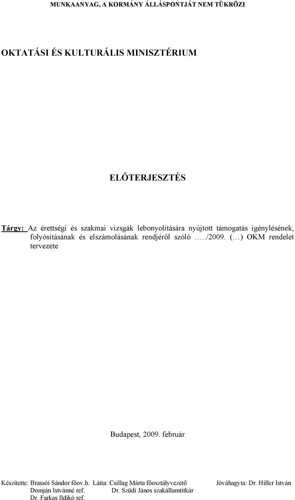 folyósításának és elszámolásának rendjéről szóló../2009. ( ) OKM rendelet tervezete Budapest, 2009.