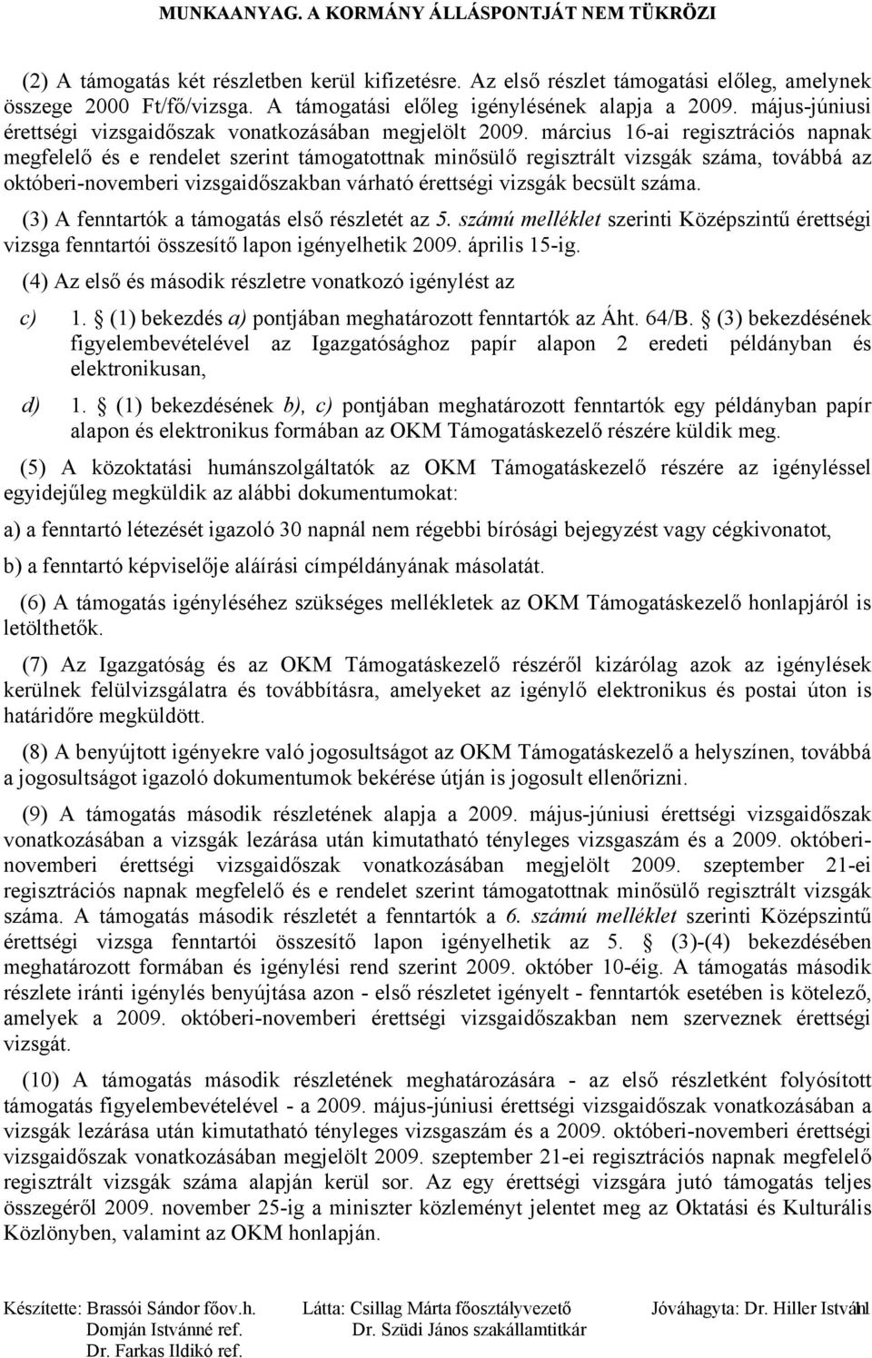 március 16-ai regisztrációs napnak megfelelő és e rendelet szerint támogatottnak minősülő regisztrált vizsgák száma, továbbá az októberi-novemberi vizsgaidőszakban várható érettségi vizsgák becsült