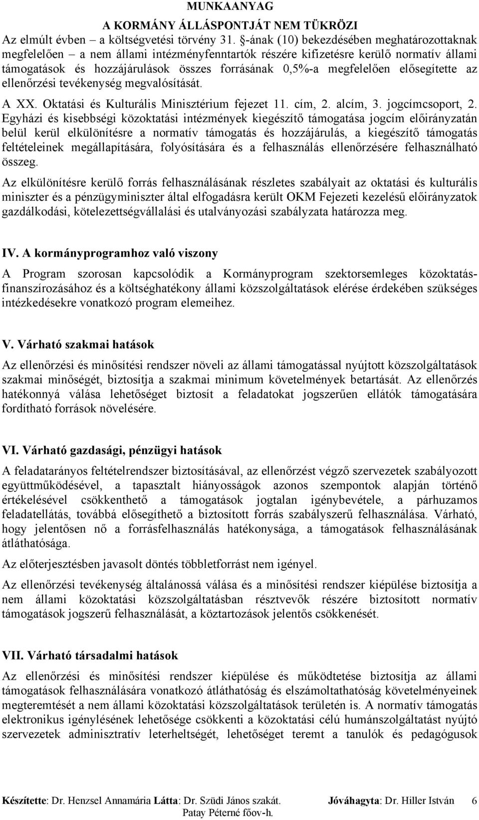 elősegítette az ellenőrzési tevékenység megvalósítását. A XX. Oktatási és Kulturális Minisztérium fejezet 11. cím, 2. alcím, 3. jogcímcsoport, 2.