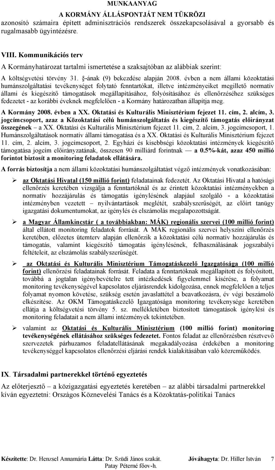 évben a nem állami közoktatási humánszolgáltatási tevékenységet folytató fenntartókat, illetve intézményeiket megillető normatív állami és kiegészítő támogatások megállapításához, folyósításához és