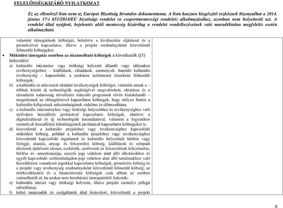 események, hasonló kulturális tevékenység kapcsolódó, a szokásos üzletmenet részeként felmerülő költségek; b) a kulturális és művészeti oktatási tevékenységek költségei, valamint annak a többek