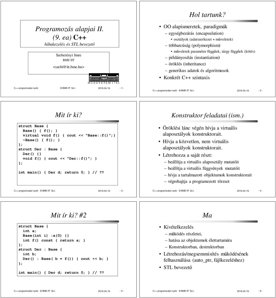 (instantiation) öröklés (inheritance) generikus adatok és algoritmusok Konkrét C++ szintaxis C++ programozási nyelv BME-IIT Sz.I. 2016.04.19. - 2 - Mit ír ki?