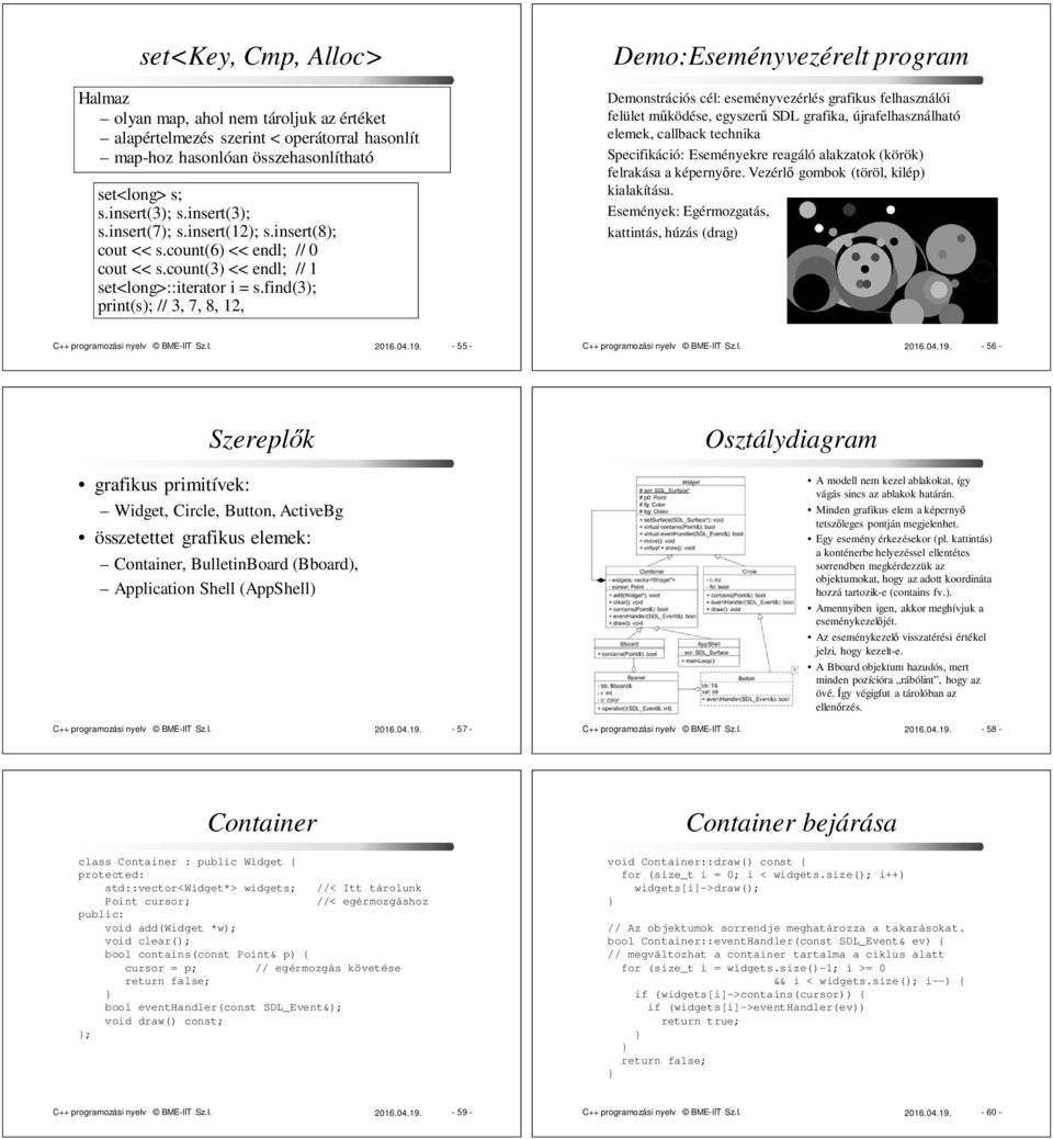 find(3); print(s); // 3, 7, 8, 12, Demo:Eseményvezérelt program Demonstrációs cél: eseményvezérlés grafikus felhasználói felület működése, egyszerű SDL grafika, újrafelhasználható elemek, callback