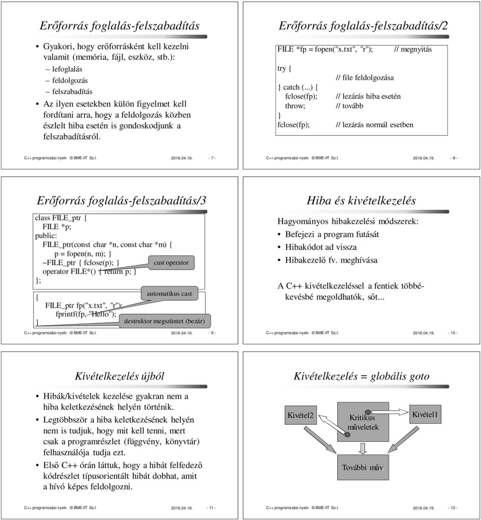 Erőforrás foglalás-felszabadítás/2 FILE *fp = fopen("x.txt", "r"); catch (.