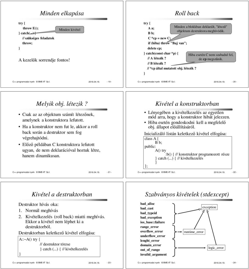 Hiba esetén C nem szabadul fel, de cp megszűnik. C++ programozási nyelv BME-IIT Sz.I. 2016.04.19. - 19 - C++ programozási nyelv BME-IIT Sz.I. 2016.04.19. - 20 - Melyik obj. létezik?