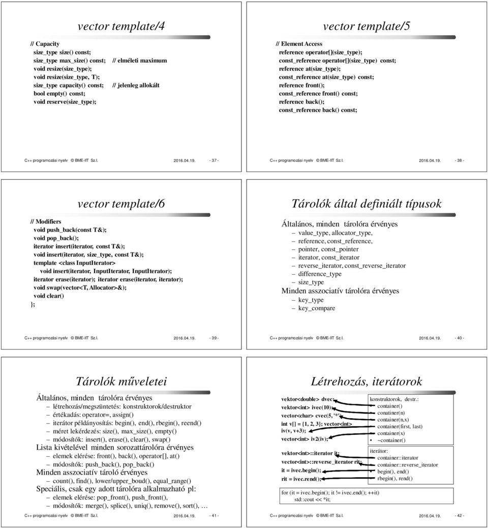 const_reference at(size_type) const; reference front(); const_reference front() const; reference back(); const_reference back() const; C++ programozási nyelv BME-IIT Sz.I. 2016.04.19.
