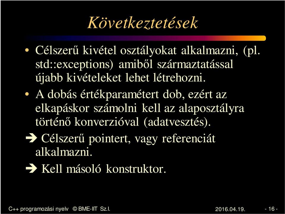 A dobás értékparamétert dob, ezért az elkapáskor számolni kell az alaposztályra történő