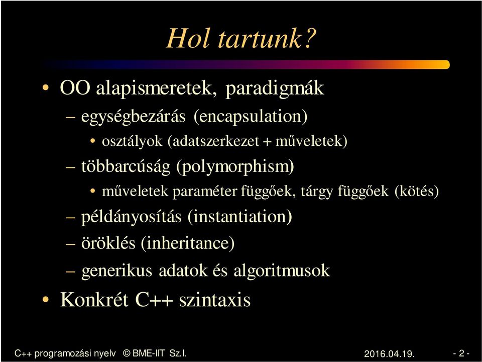 műveletek) többarcúság (polymorphism) műveletek paraméter függőek, tárgy függőek