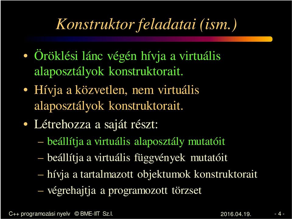 Létrehozza a saját részt: beállítja a virtuális alaposztály mutatóit beállítja a virtuális függvények
