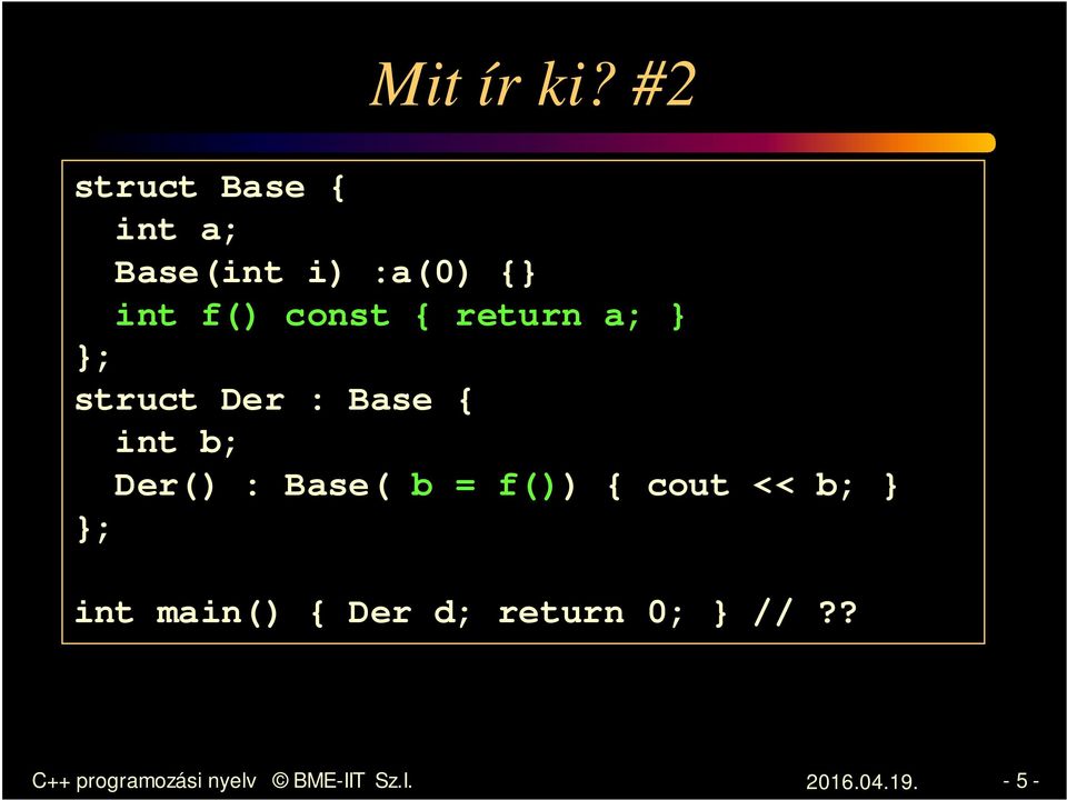 return a; } }; struct Der : Base { int b; Der() : Base( b =