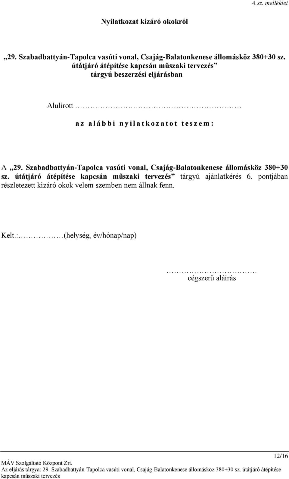 útátjáró átépítése tárgyú beszerzési eljárásban Alulírott a z a l á b b i n y i l a t k o z a t o t t e s z e m : A 29.