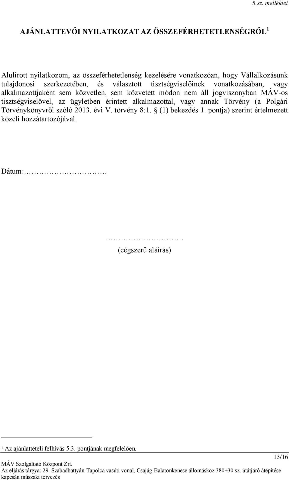 áll jogviszonyban MÁV-os tisztségviselővel, az ügyletben érintett alkalmazottal, vagy annak Törvény (a Polgári Törvénykönyvről szóló 2013. évi V.