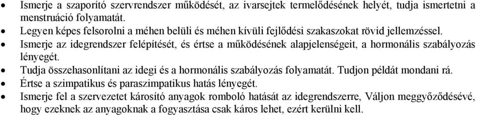 Ismerje az idegrendszer felépítését, és értse a működésének alapjelenségeit, a hormonális szabályozás lényegét.