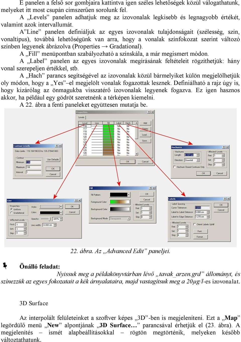 A Line panelen definiáljuk az egyes izovonalak tulajdonságait (szélesség, szín, vonaltípus), továbbá lehetőségünk van arra, hogy a vonalak színfokozat szerint változó színben legyenek ábrázolva