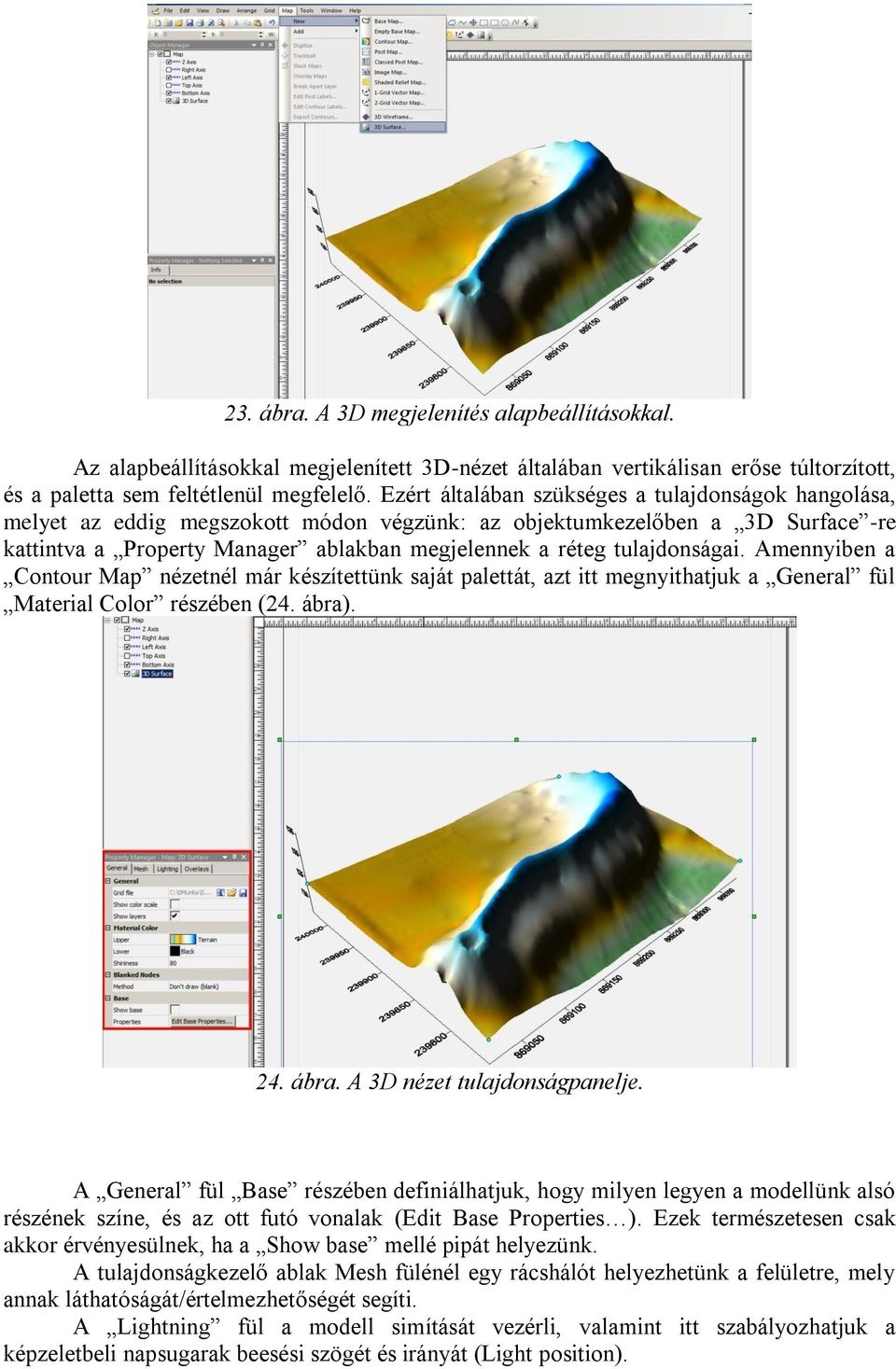 tulajdonságai. Amennyiben a Contour Map nézetnél már készítettünk saját palettát, azt itt megnyithatjuk a General fül Material Color részében (24. ábra). 24. ábra. A 3D nézet tulajdonságpanelje.
