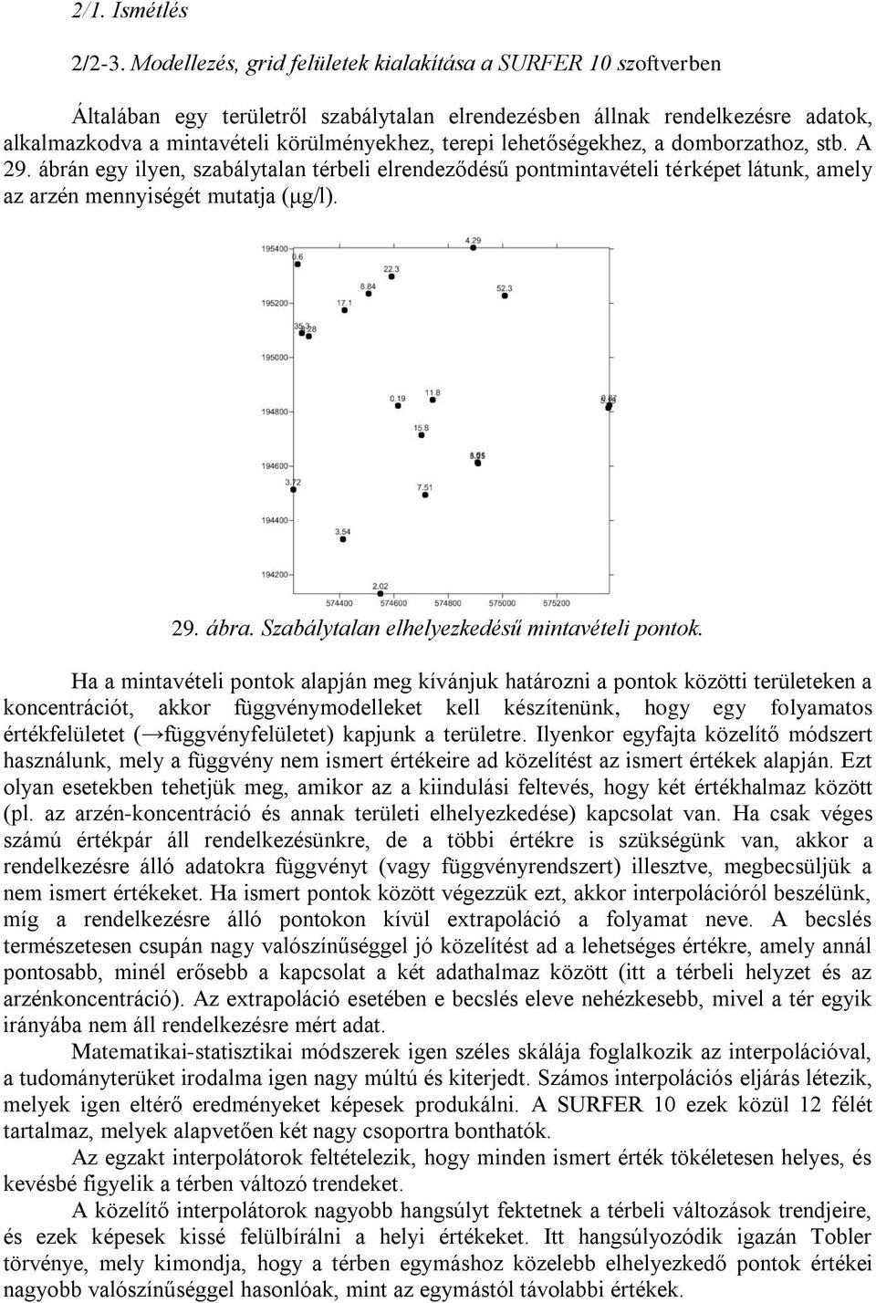 lehetőségekhez, a domborzathoz, stb. A 29. ábrán egy ilyen, szabálytalan térbeli elrendeződésű pontmintavételi térképet látunk, amely az arzén mennyiségét mutatja (μg/l). 29. ábra.