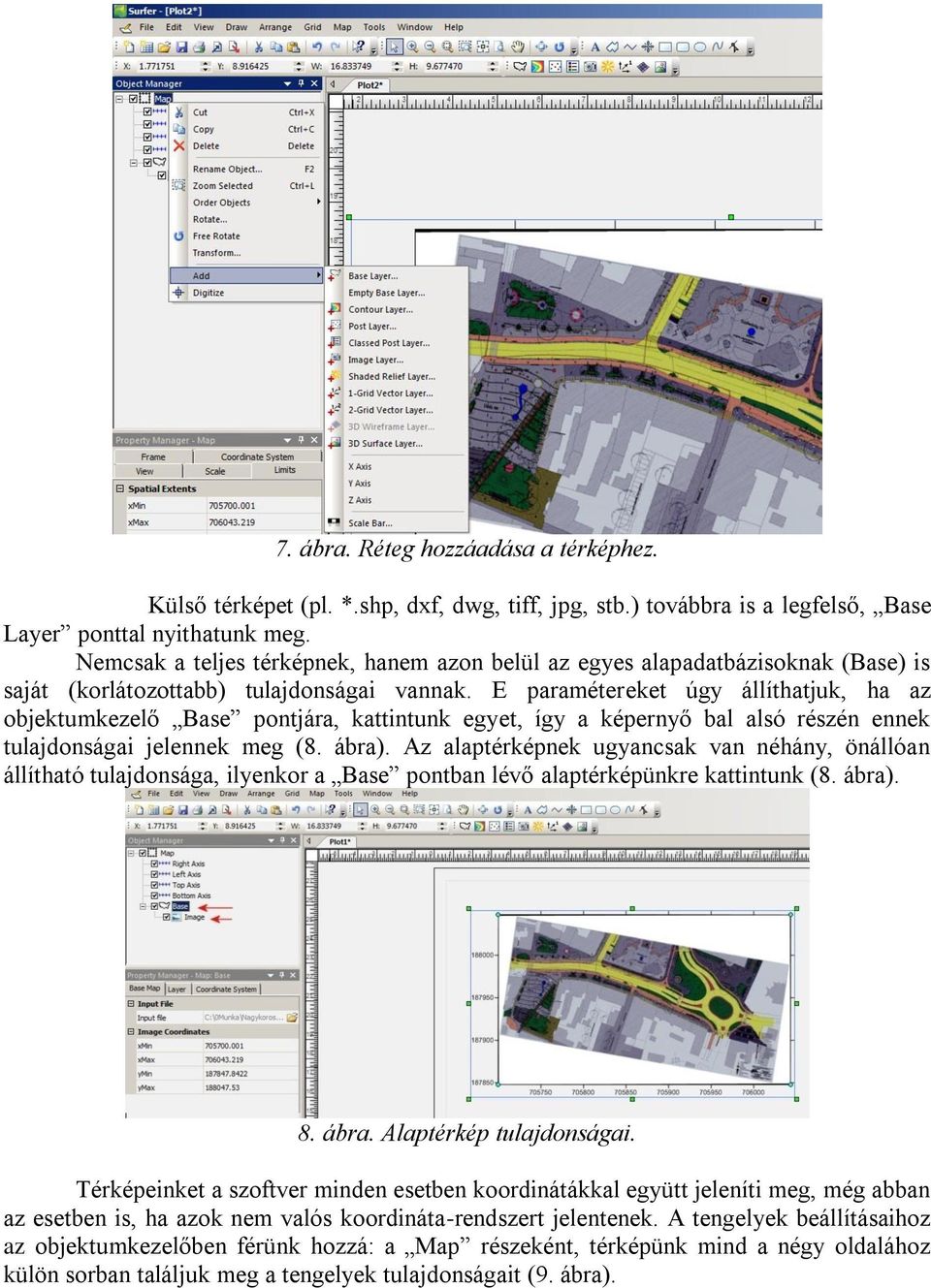 E paramétereket úgy állíthatjuk, ha az objektumkezelő Base pontjára, kattintunk egyet, így a képernyő bal alsó részén ennek tulajdonságai jelennek meg (8. ábra).