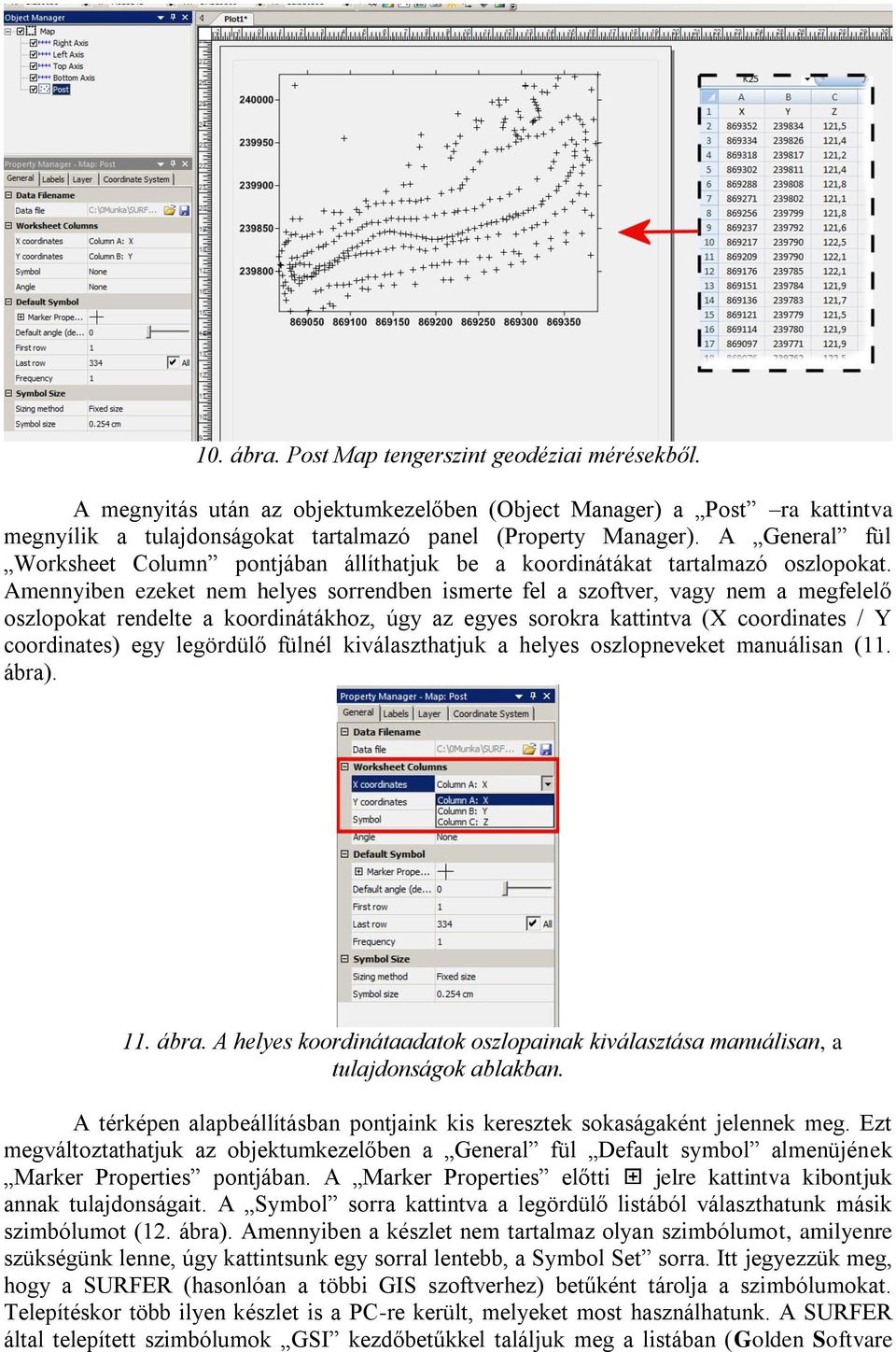 Amennyiben ezeket nem helyes sorrendben ismerte fel a szoftver, vagy nem a megfelelő oszlopokat rendelte a koordinátákhoz, úgy az egyes sorokra kattintva (X coordinates / Y coordinates) egy legördülő