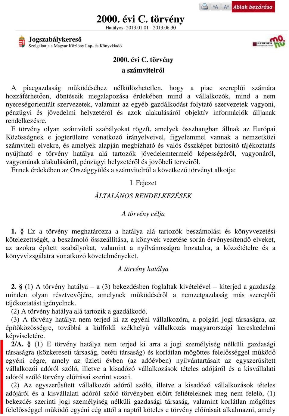 törvény a számvitelről1 piacgazdaság működéséhez nélkülözhetetlen, hogy a piac szereplői számára hozzáférhetően, döntéseik megalapozása érdekében mind a vállalkozók, mind a nem nyereségorientált