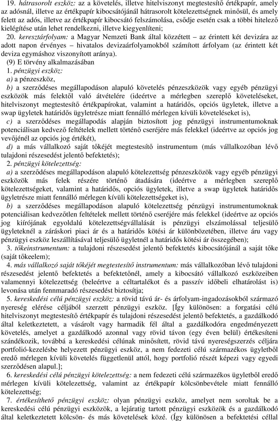 53 keresztárfolyam: a Magyar Nemzeti Bank által közzétett az érintett két devizára az adott napon érvényes hivatalos devizaárfolyamokból számított árfolyam (az érintett két deviza egymáshoz