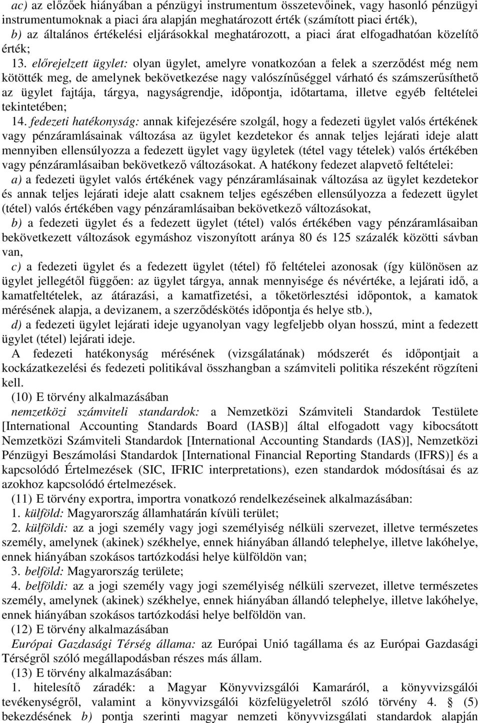 értékelési eljárásokkal meghatározott, a piaci árat elfogadhatóan közelítő érték; 13.