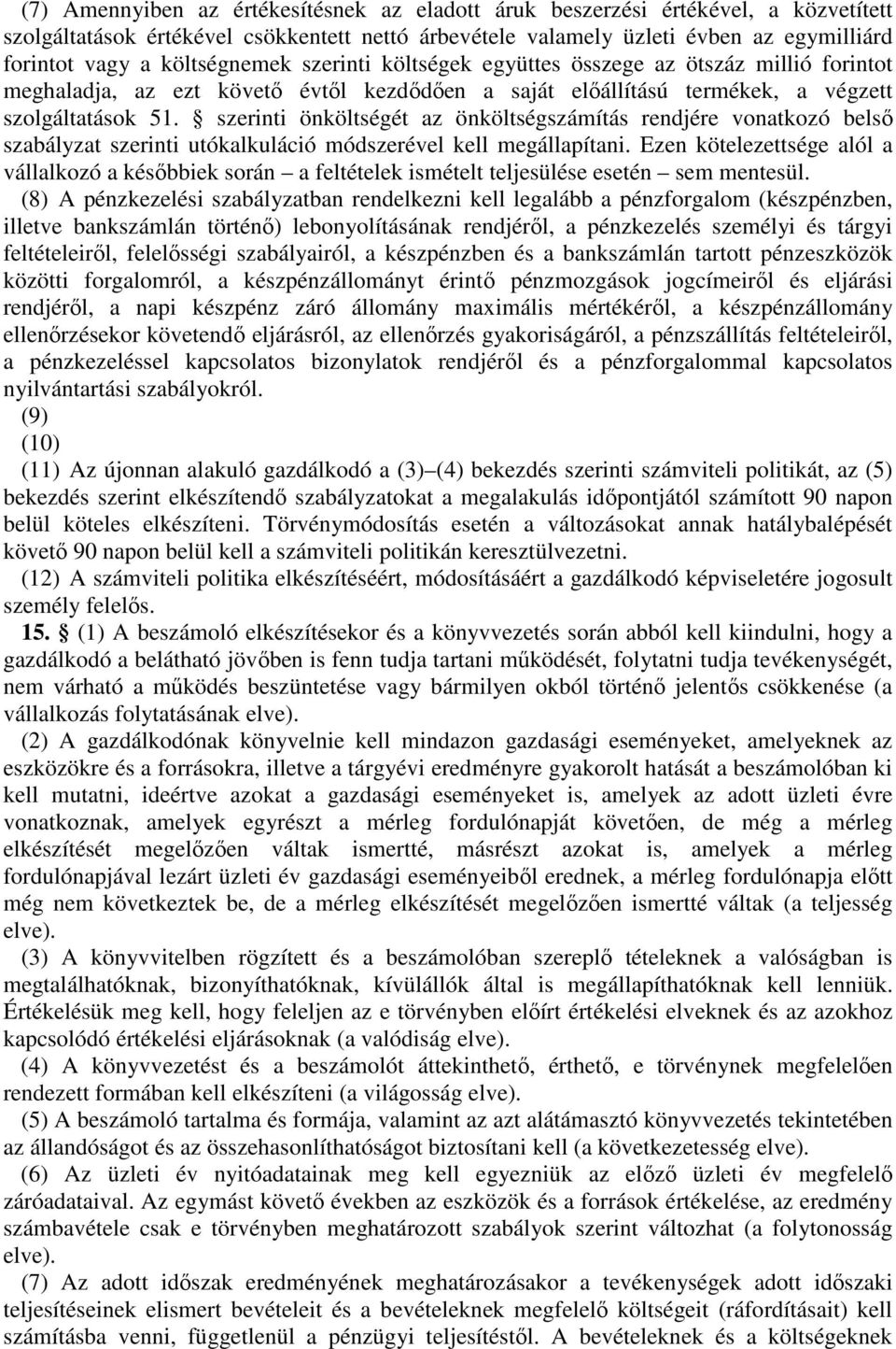 szerinti önköltségét az önköltségszámítás rendjére vonatkozó belső szabályzat szerinti utókalkuláció módszerével kell megállapítani.