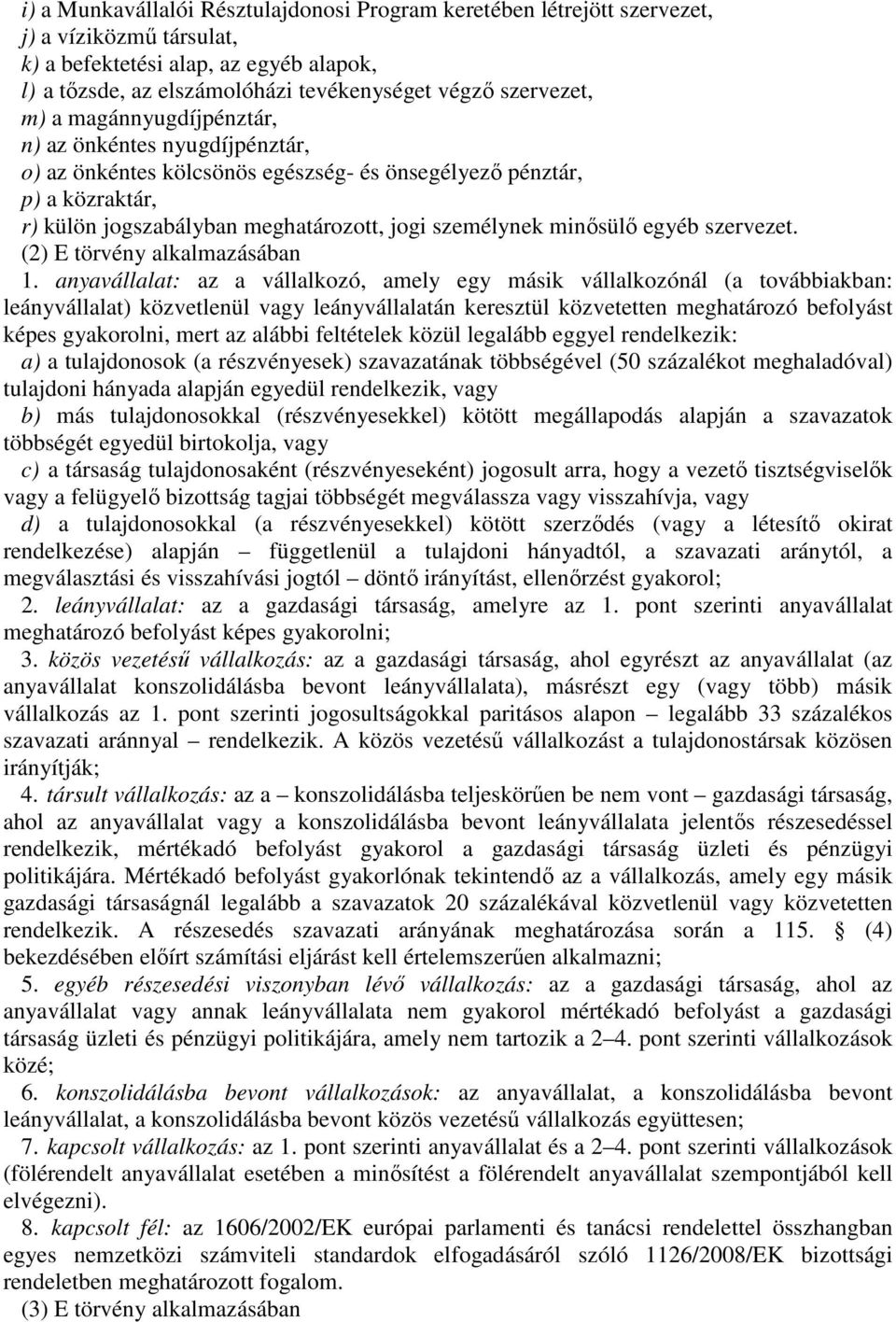 szervezet, m) a magánnyugdíjpénztár, n) az önkéntes nyugdíjpénztár, o) az önkéntes kölcsönös egészség- és önsegélyező pénztár, p) a közraktár, r) külön jogszabályban meghatározott, jogi személynek