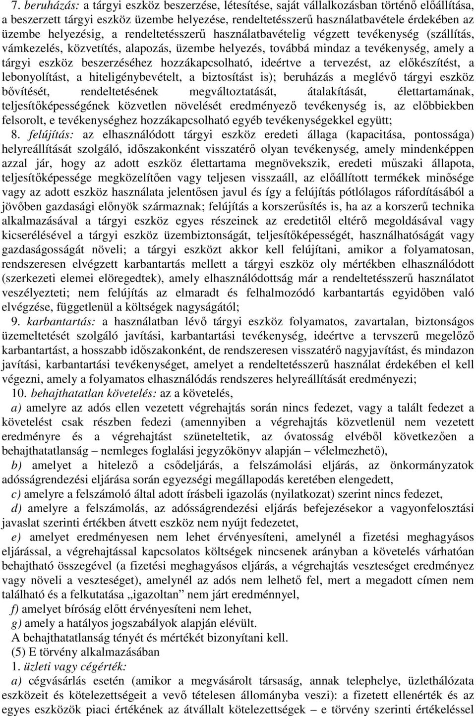 helyezésig, a rendeltetésszerű használatbavételig végzett tevékenység (szállítás, vámkezelés, közvetítés, alapozás, üzembe helyezés, továbbá mindaz a tevékenység, amely a tárgyi eszköz beszerzéséhez