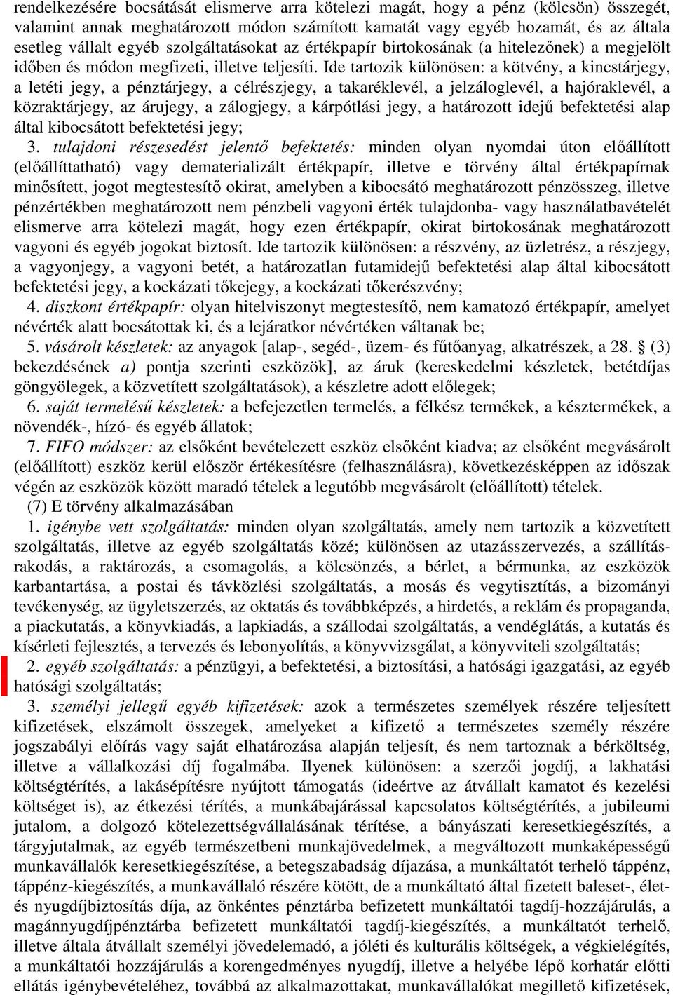 vállalt egyéb szolgáltatásokat az értékpapír birtokosának (a hitelezőnek) a megjelölt időben és módon megfizeti, illetve teljesíti.