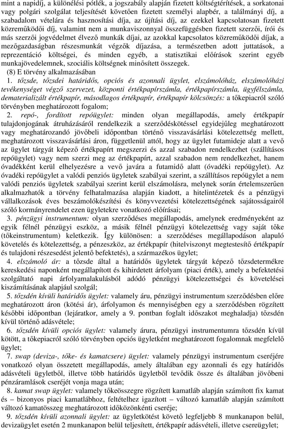 a szabadalom vételára és hasznosítási díja, az újítási díj, az ezekkel kapcsolatosan fizetett közreműködői díj, valamint nem a munkaviszonnyal összefüggésben fizetett szerzői, írói és más szerzői