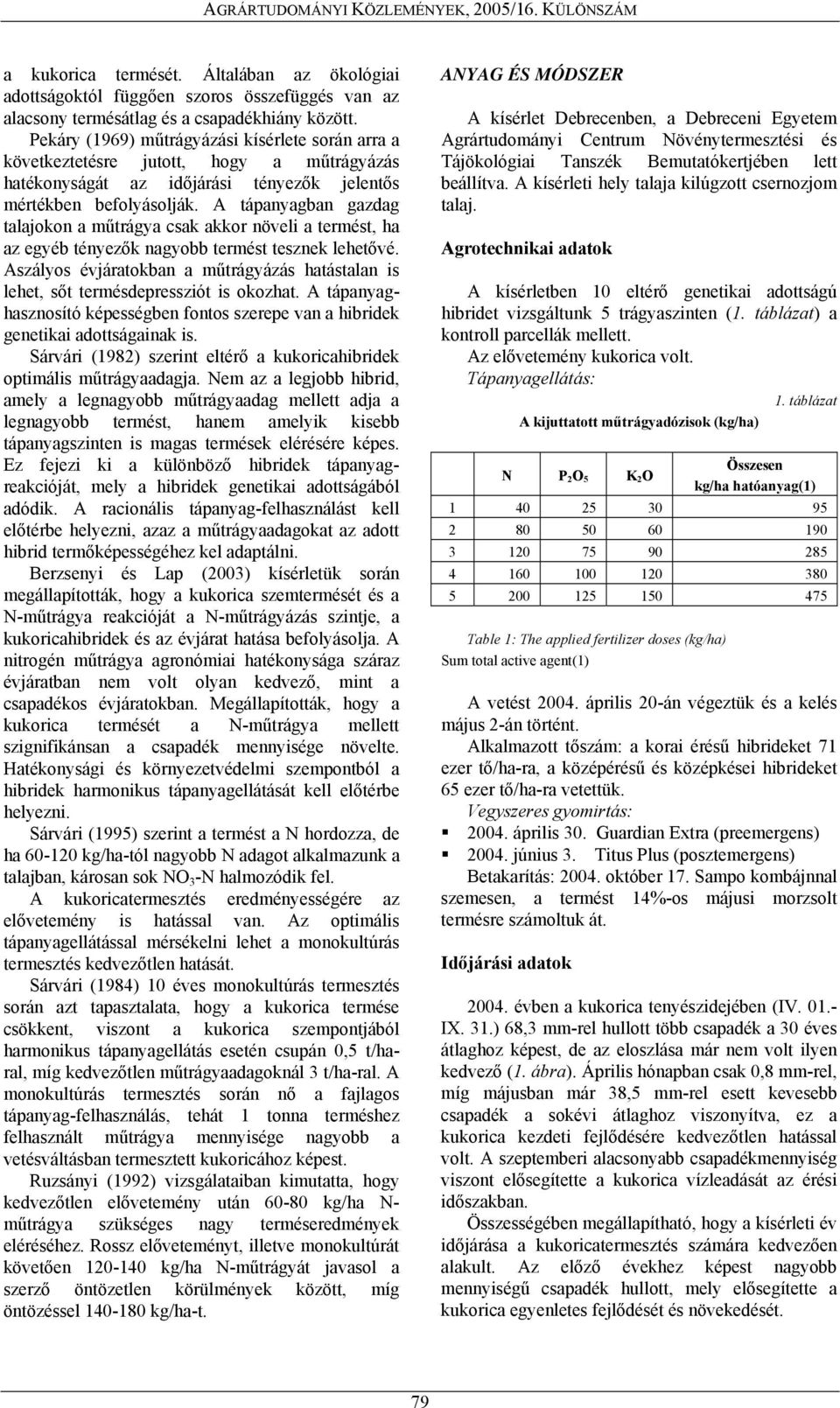 A tápanyagban gazdag talajokon a műtrágya csak akkor növeli a termést, ha az egyéb tényezők nagyobb termést tesznek lehetővé.