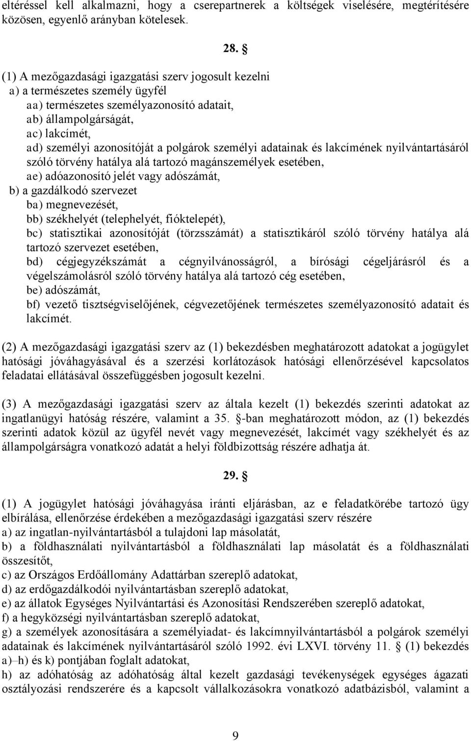 polgárok személyi adatainak és lakcímének nyilvántartásáról szóló törvény hatálya alá tartozó magánszemélyek esetében, ae) adóazonosító jelét vagy adószámát, b) a gazdálkodó szervezet ba)