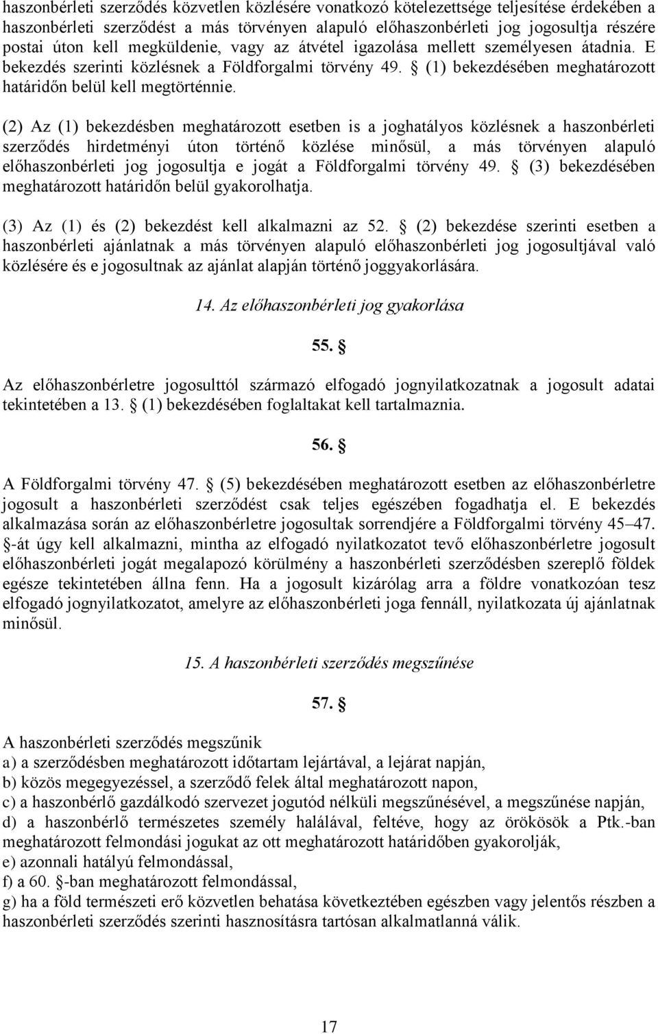(2) Az (1) bekezdésben meghatározott esetben is a joghatályos közlésnek a haszonbérleti szerződés hirdetményi úton történő közlése minősül, a más törvényen alapuló előhaszonbérleti jog jogosultja e