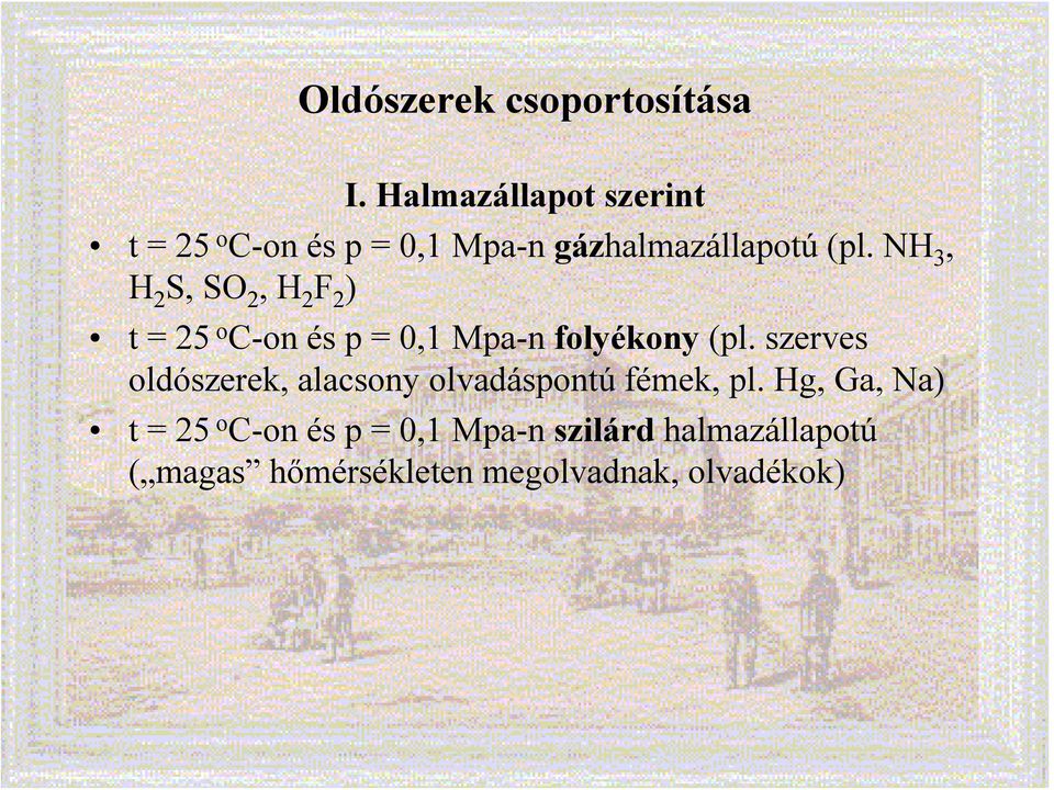 NH 3, H 2 S, SO 2, H 2 F 2 ) t = 25 o C-on és p = 0,1 Mpa-n folyékony (pl.