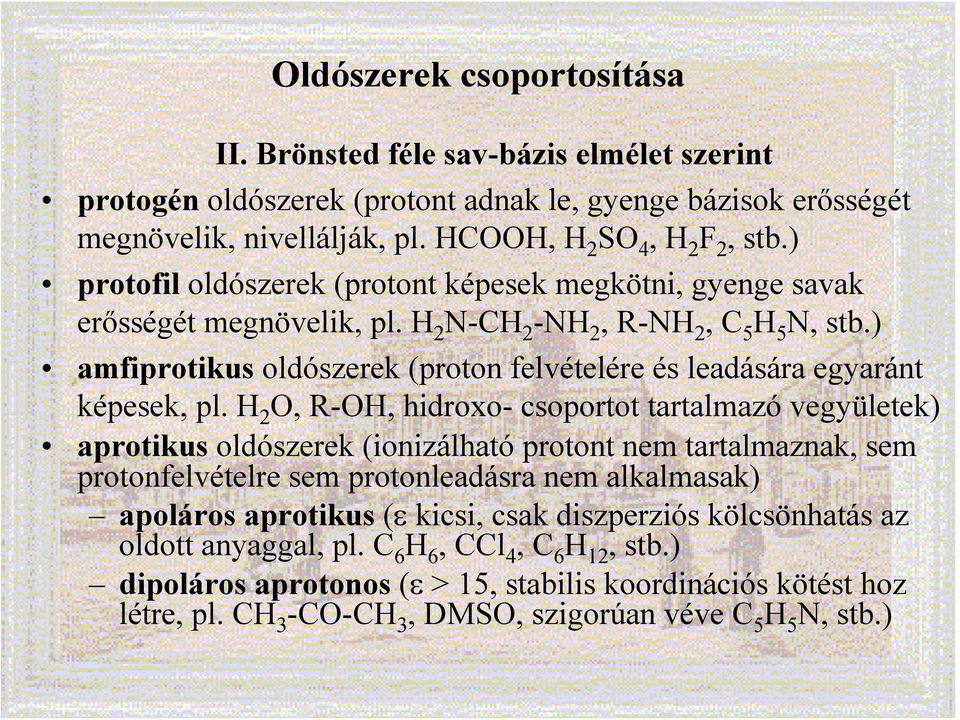 ) amfiprotikus oldószerek (proton felvételére és leadására egyaránt képesek, pl.