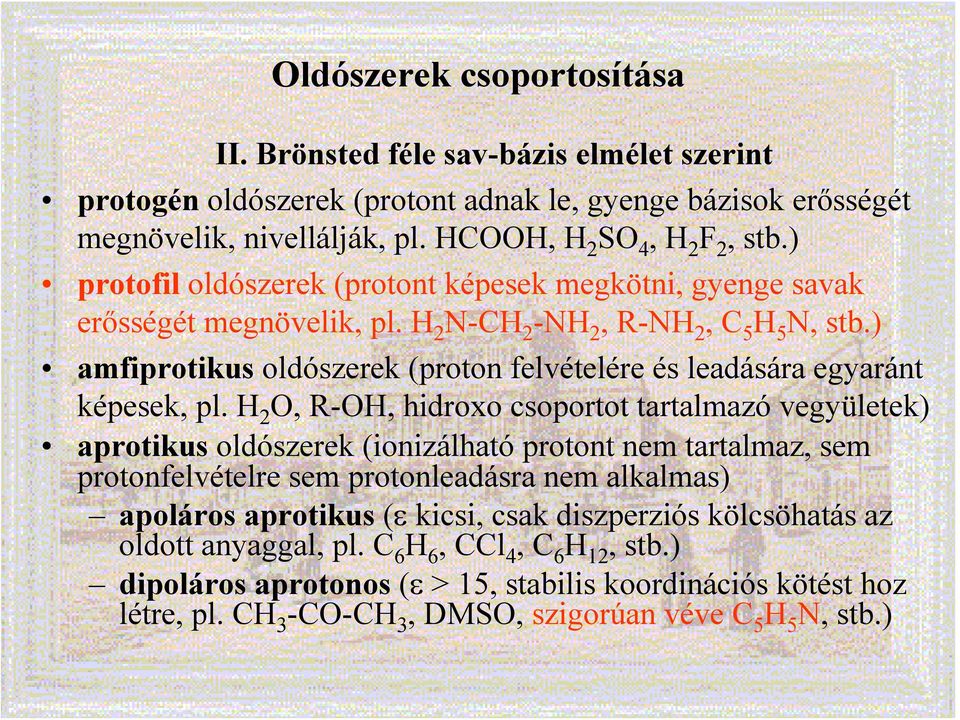 ) amfiprotikus oldószerek (proton felvételére és leadására egyaránt képesek, pl.